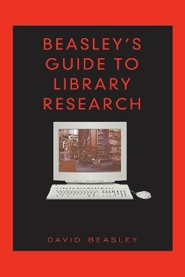 Beasley's Guide to Library Research(English, Electronic book text, Beasley David)