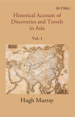 Historical Account Of Discoveries And Travels In Asia Volume 1st(Hardcover, Hugh Murray)