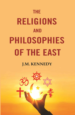 The Religions and Philosophies of the East(Paperback, J.M. Kennedy)