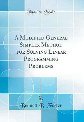 A Modified General Simplex Method for Solving Linear Programming Problems (Classic Reprint)(English, Hardcover, Foster Bennett B.)