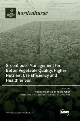 Greenhouse Management for Better Vegetable Quality, Higher Nutrient Use Efficiency and Healthier Soil(English, Hardcover, unknown)