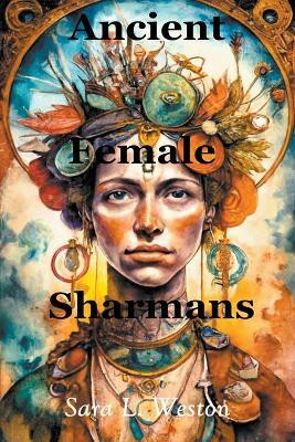 Ancient Female Sharmans(English, Paperback, Weston Sara L)