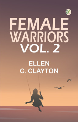 Female Warriors, Vol. 2(Paperback, Ellen C. Clayton)