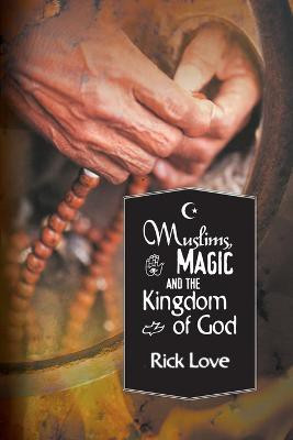 Muslims, Magic and the Kingdom of God:(English, Paperback, Love Rick)