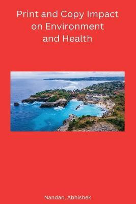Print and Copy Impact on Environment and Health(English, Paperback, Nandan Abhishek)