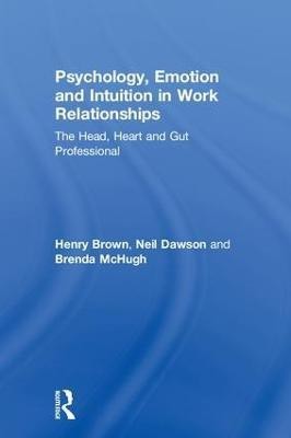 Psychology, Emotion and Intuition in Work Relationships(English, Hardcover, Brown Henry)