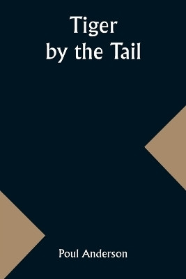 Tiger by the Tail(English, Paperback, Anderson Poul)
