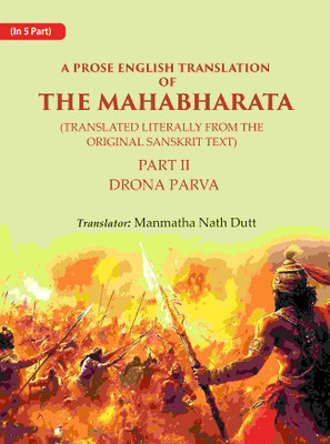 A Prose English Translation of The Mahabharata (Translated Literally From the original Sanskrit Text): Drona Parva 2nd(Paperback, Translator: Manmatha Nath Dutt)