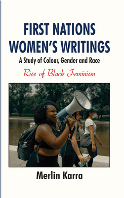 First Nations Women’s Writings: A Study of Colour, Gender and Race(Hardcover, Merlin Karra)