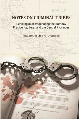 Notes on Criminal Tribes Residing in Or Frequenting the Bombay Presidency(Paperback, Edward James Gunthorpe)