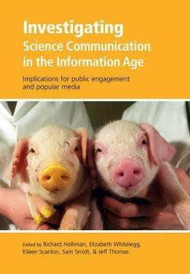 Investigating Science Communication in the Information Age  - Implications for Public Engagement and Popular Media(English, Paperback, unknown)