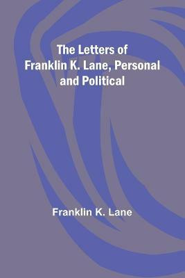 The Letters of Franklin K. Lane, Personal and Political(English, Paperback, K Lane Franklin)
