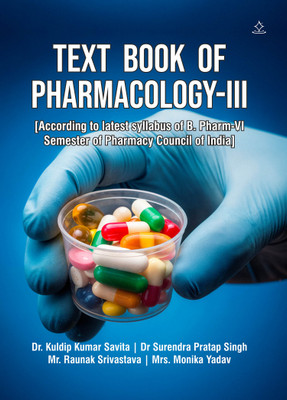 TEXT BOOK OF PHARMACOLOGY-III - According to latest syllabus of B. Pharm-VI semester of Pharmacy Council of India(Paperback, Dr. Kuldip Kumar Savita, Dr Surendra Pratap Singh, Mr. Raunak Srivastava, Mrs. Monika Yadav)