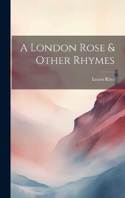A London Rose & Other Rhymes(English, Hardcover, Rhys)