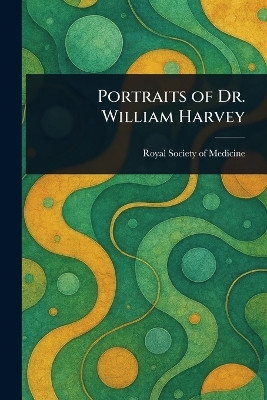 Portraits of Dr. William Harvey(English, Paperback, Medicine Royal Society of)