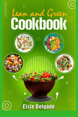Lean and Green Cookbook  - Fast Weight Loss, Resetting Metabolism, and a Better Quality of Life With this Daily Plan With Tasty and Healthy Recipes (2022 for Beginners)(English, Paperback, Elsie Delgado)
