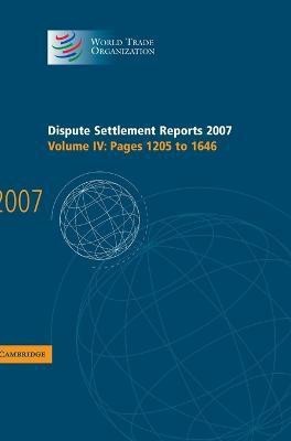 Dispute Settlement Reports 2007: Volume 4, Pages 1205-1646(English, Hardcover, World Trade Organization)