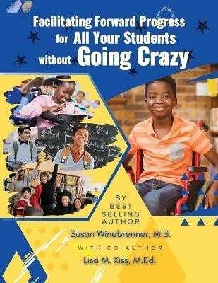 Facilitating Forward Progress For All Your Students Without Going Crazy(English, Paperback, Winebrenner M S Susan)