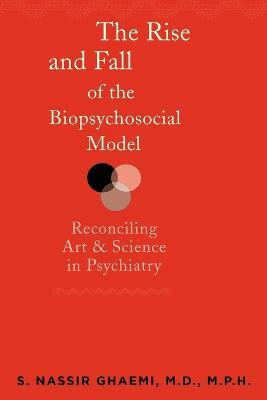 The Rise and Fall of the Biopsychosocial Model(English, Paperback, Ghaemi S. Nassir MD MPH)
