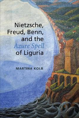 Nietzsche, Freud, Benn, and the Azure Spell of Liguria(English, Electronic book text, Kolb Martina)