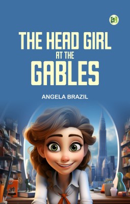 The Head Girl at the Gables(Paperback, Angela Brazil)