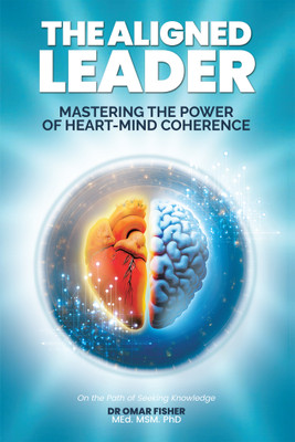 The Aligned Leader: Mastering the Power of Heart-Mind Coherence(Hardcover, Dr Omar Fisher MEd. MSM. PhD.)
