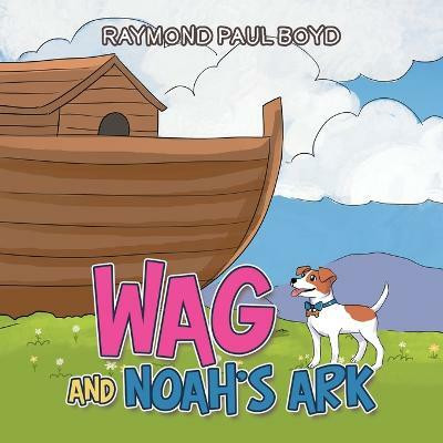 Wag and Noah's Ark(English, Paperback, Boyd Raymond Paul)