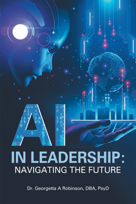 AI in Leadership(English, Paperback, Robinson Dba Psyd Georgetta A Dr)