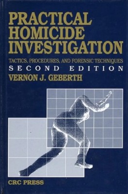 Practical Homicide Investigation Tactics, Procedures, and Forensic Techniques (Practical Aspects of Criminal and Forensic Investigations(Paperback, Vernon J. Geberth)