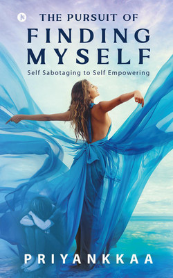 The Pursuit of Finding Myself  - Self Sabotaging to Self Empowering(English, Paperback, Priyankkaa)