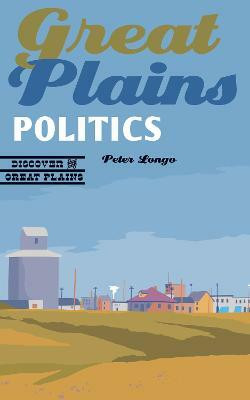 Great Plains Politics(English, Paperback, Longo Peter J.)