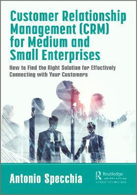 Customer Relationship Management (CRM) for Medium and Small Enterprises(English, Hardcover, Specchia Antonio)