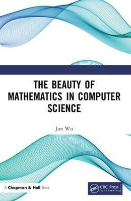 The Beauty of Mathematics in Computer Science(English, Paperback, Wu Jun)