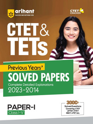 CTET & TETs Previous Years Solved Papers (Complete Detailed Explanations 2023-2014) for Class 1 to 5 Paper 1 Fourth Edition(Paperback, Arihant Experts)