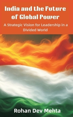 India and the Future of Global Power(English, Hardcover, Mehta Rohan Dev)