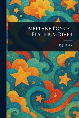 Airplane Boys at Platinum River(English, Paperback, Craine E J (Edith Janice))