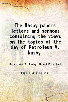 The Nasby papers letters and sermons containing the views on the topics of the day of Petroleum V. Nasby 1864 [Hardcover](Hardcover, Petroleum V. Nasby, David Ross Locke)