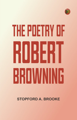 The Poetry Of Robert Browning(Paperback, Stopford A. Brooke)