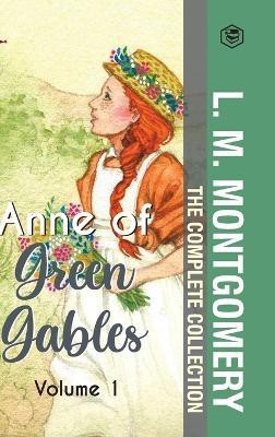 The Complete Anne of Green Gables Collection Vol 1 - by L. M. Montgomery (Anne of Green Gables, Anne of Avonlea, Anne of the Island & Anne of Windy Poplars)(English, Hardcover, Montgomery L M)