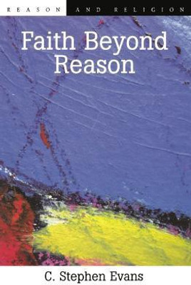 Faith Beyond Reason(English, Electronic book text, Evans C Stephen PhD)