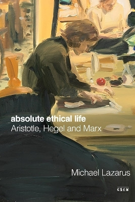 Absolute Ethical Life(English, Hardcover, Lazarus Michael)