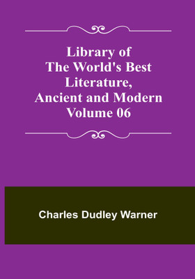 Library of the World's Best Literature, Ancient and Modern Volume 06(Paperback, Charles Dudley Warner)