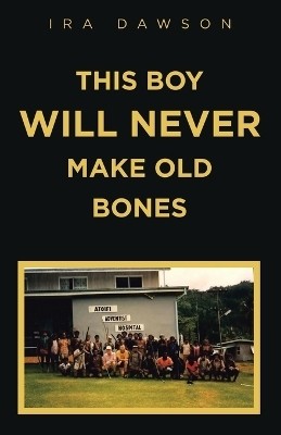 This Boy Will Never Make Old Bones(English, Paperback, Dawson Ira)