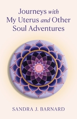 Journeys with My Uterus and Other Soul Adventures(English, Paperback, Barnard Sandra J)