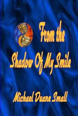 From the Shadows of My Smile(English, Paperback, Small Michael Duane)