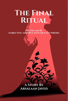 The Final Ritual  - Truth can be subjective, manipulated or even wrong(English, Paperback, Arsalaan Javed)