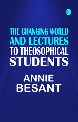 The changing world, and lectures to theosophical students(Paperback, Annie Besant)