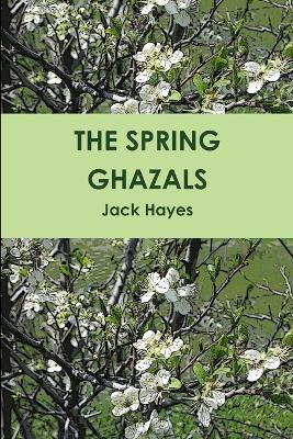 The Spring Ghazals(English, Paperback, Hayes Jack)