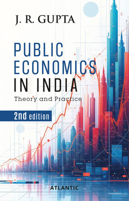 Public Economics in India: Theory and Practice (2nd Edition)(Hardcover, J.R. Gupta)