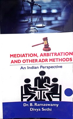 Mediation, Arbitration and Other ADR Methods : An Indian Perspective(Hardcover, Dr B Ramaswamy, Divya Sethi)